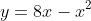 y=8x-x^2